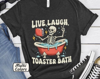 Live Laugh Toaster Bath T-Shirt, Dark Humor Tee