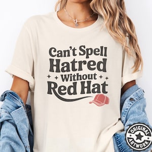 Progressive Protest Shirt | Can't Spell Hatred Without Red Hat Tshirt, Subtle Activism Tee, Political Protest Gift for Liberals & Leftist
