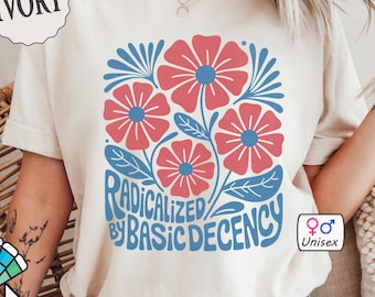 Radicalized By Basic Decency Comfort Colors Shirt, Abstract Floral Tshirt For Liberal, Custom Leftist Activist Gift, Retro Flowers Tee