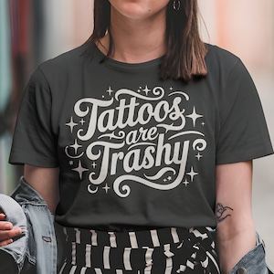Tattoos Are Trashy Graphic Tee - Sarcastic Tattoo Artist Gift