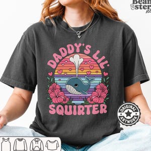 Daddy s Lil Squirter Comfort Colors Shirt | Inappropriate Tee, Raunchy TShirt Exchange, Embarrassing Gag Gift, Adult Girls Trip Shirts
