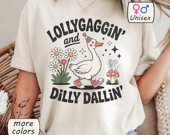 Lollygaggin Dilly Dallin Comfort Colors Shirt Odd Goose Tshirt Funny Meme Shirts Weird Stuff Gift Dilly Dallying Tee Unhinged Gifts Hiker