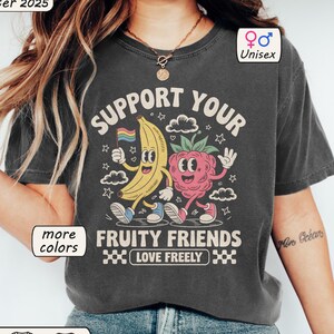 Support Your Fruity Friends Comfort Colors® Shirt Cute LGBTQ Gift Transgender Ally Tshirt Gay Pride Tee Equality Gifts Retro Fruit Shirts
