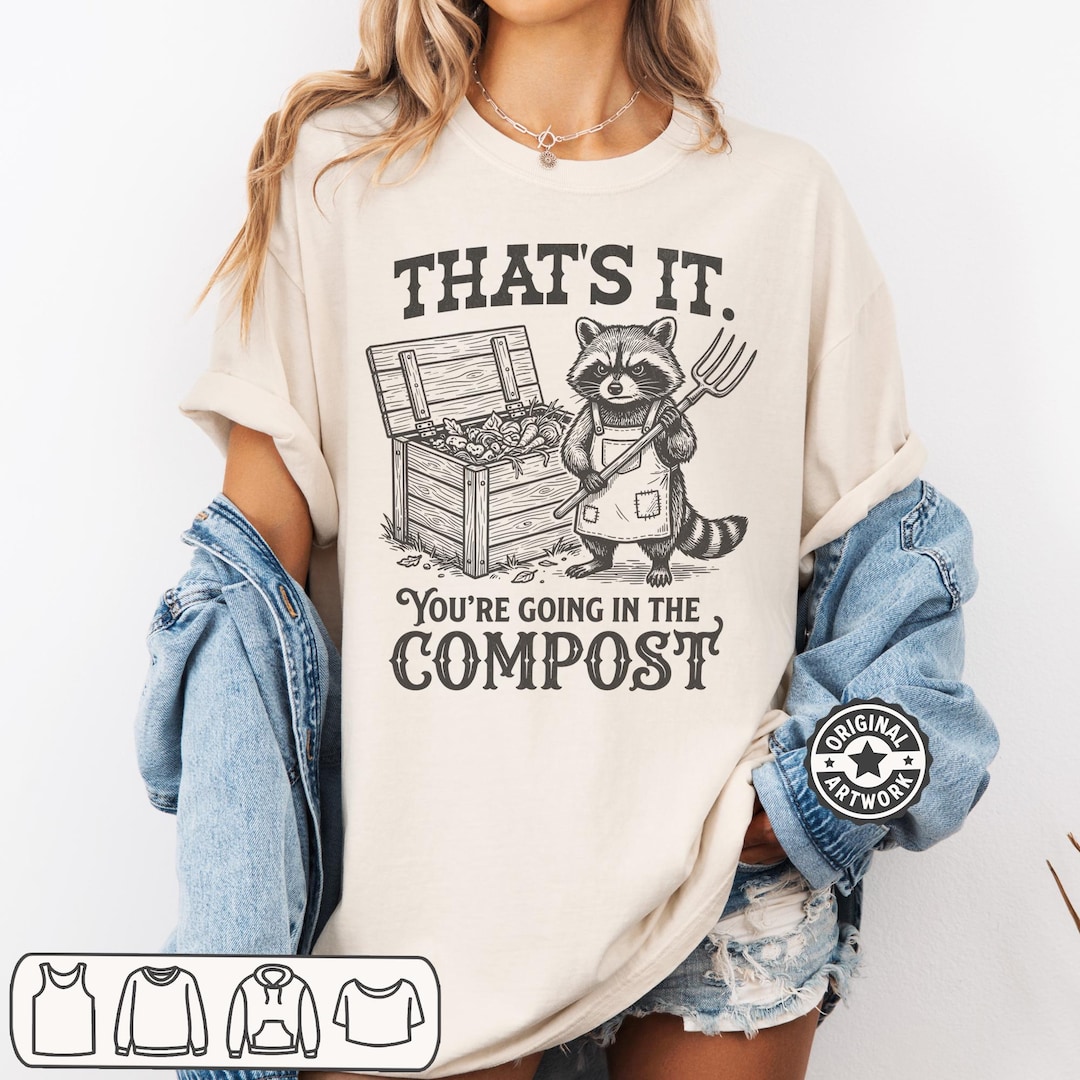 Compost Magic Meme That's It You're Going in the Compost Shirt | Gardening Humor Tshirt ...