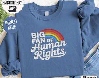 Embroidery Big Fan Of Human Rights Sweatshirt, Embroidered Retro Rainbow Sweater, Subtle Anti Crewneck, Gift For Liberal, Equality