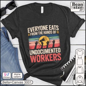 Everyone Eats From The Hands Of Undocumented Workers Shirt Retro Protest Tshirt Pro Immigrant Gift Build By Immigrants Tee No One Is Illegal