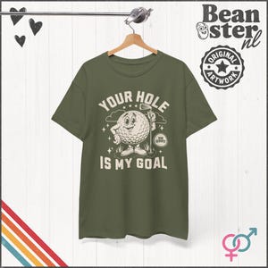 Your Hole is My Goal Shirt Inappropriate Tshirt Funny Golf Gift Offensive Sweatshirt Unhinged Tee Gen Z Meme Prank Gifts Embarrassing Tee Military Green