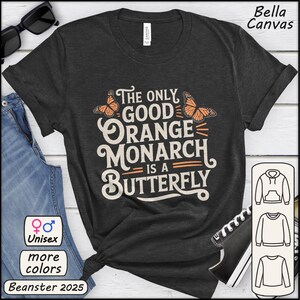The Only Good Orange Monarch is a Butterfly Shirt Political Statement Tee Leftish Protest Gift Subtle Anti  Tshirt Anti Fascism Gifts