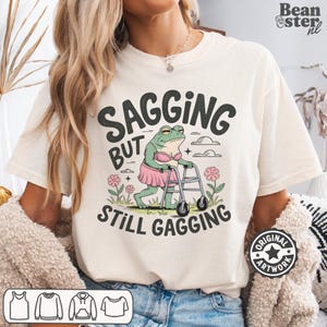 Sagging But Still Gagging Comfort Colors Shirt, Funny Meme Tshirt, Inappropriate Adult Humor Shirts, Gag Gift Exchange, Girls Trip Tees