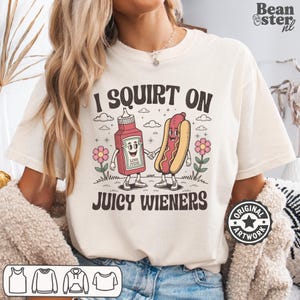 I Squirt On Juicy Wieners Comfort Colors Shirt | Inappropriate TShirt, Raunchy Humor Tee, Gag Gifts, Funny Meme Shirts, Prank Gift Idea