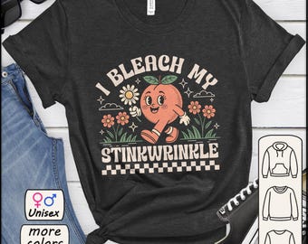 I Bleach My Stink Wrinkle Shirt, Funny Sarcastic Meme Tee
