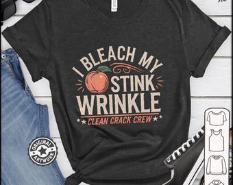 I Bleach My stink Wrinkle Shirt Funny Adult Humor Gift Inappropriate Tshirt Sarcastic Gag gift Exchange Dank Meme Tee Unhinged Shirts