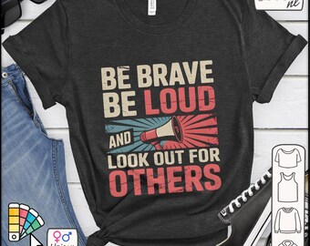 Be Brave Be Loud and Look out for Others Shirt Resist Gift, Social Justice Protest Shirts Protect The Vulnerable Tshirt Retro Statement Tee