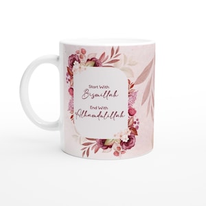 Islamic Coffee Cup - " Start With Bismillah End With Alhamdulillah " -  White 11oz Ceramic Mug