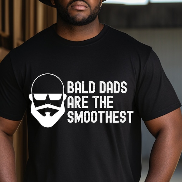 Bald Dads Are The Smoothest Fathers Day Shirt Fathers Day Gift Funny Dad T Shirt Gift For Him Cool Dad Shirt Personalized Dad Tee