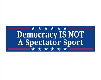 Democracy is Not a Spectator Sport Bumper Sticker, Water Resistant Vinyl, Democracy Sticker, Political Sticker,  Pro Democracy Sticker