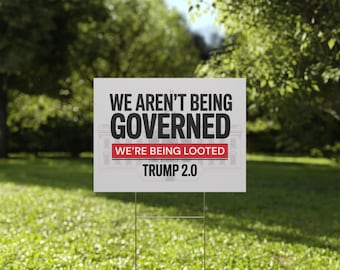 We Aren't Being Governed We're Being Looted Yard Sign | Anti Trump Yard Sign | Political Yard Sign | 18x24 | Printed Both Sides | Free Stake