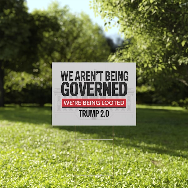We Aren't Being Governed We're Being Looted Yard Sign | Anti Trump Yard Sign | Political Yard Sign | 18x24 | Printed Both Sides | Free Stake