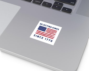 Rejecting Kings Since 1776 Sticker,  Anti Trump Sticker, Anti Maga Sticker, Political Sticker, Patriotic Sticker, Indoor/Outdoor