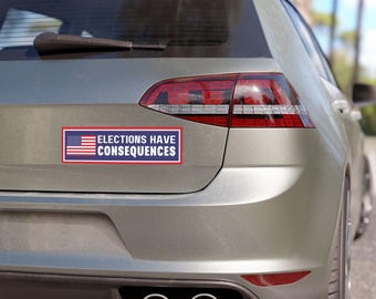 Elections Have Consequences Magnet, Anti Trump Magnet, Free Shipping, Democracy Magnet, Custom Car Magnet, Magnet for Car, Free Shipping