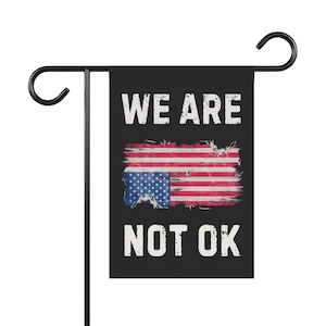 We Are Not Ok Flag, Garden Flag, Anti Trump Flag, America Flag,  2 Sizes, Free Shipping, Democracy Flag, Democrat Flag, House Flag