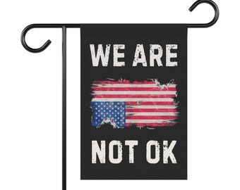 We Are Not Ok Flag, Garden Flag, Anti Trump Flag, America Flag,  2 Sizes, Free Shipping, Democracy Flag, Democrat Flag, House Flag