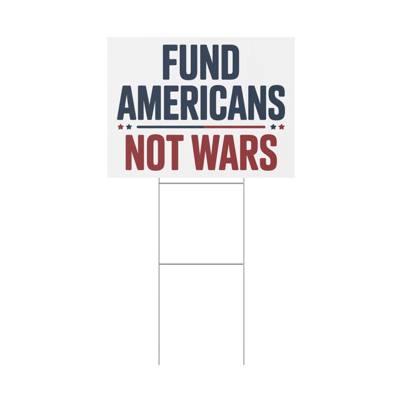 Fund Americans Not Wars Yard Sign, Democracy Yard Sign, Anti Trump Yard Sign, Political Yard Sign | 18x24 | Printed Both Sides | Free Stake image 5