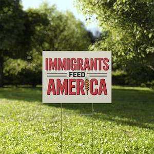 Immigrants Yard Sign, Anti Trump Yard Sign, Protest Signs, Political Yard Signs, Anti ICE Signs, Custom Yard Signs, Multiple Sizes