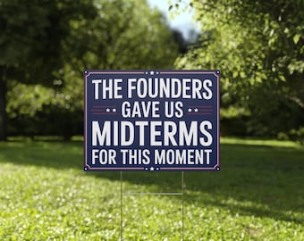 Midterms Yard Sign | The Founders Gave Us Midterms for This Moment | Vote Yard Sign | 18x24 | Printed Both Sides | Free Stake