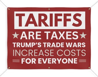 Tariffs Banner, Tariffs Are Taxes, Anti Trump Banner, Voter Education Banner, Vinyl Indoor/Outdoor Banner, Free Shipping, Protest Banner,
