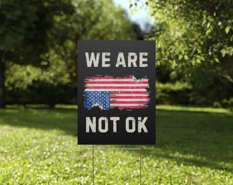 We Are Not Ok Yard Sign,  Anti Trump Yard Sign, Anti Trump Lawn Sign, Democracy Yard Sign, Democracy Lawn Sign, Political Yard Sign