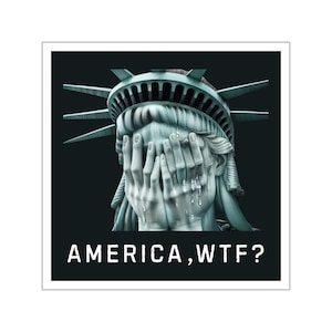 Anti Trump Sticker, America WTF Sticker, Weeping Statue of Liberty, Indoor/Outdoor, Multiple Sizes, Democracy Sticker, Gift for Democrat