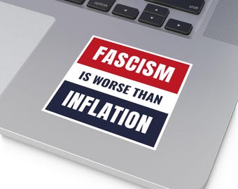 Fascism is Worse Than Inflation Sticker, Fascism Sticker, Anti Trump Sticker,  Indoor/Outdoor, Democracy Sticker, Resistance Sticker