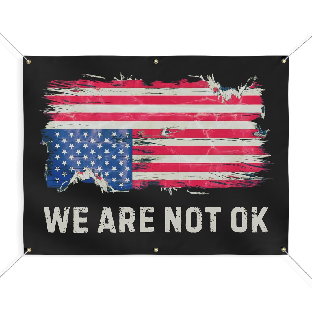 We Are Not Ok Banner, Protest Banner, Anti Trump Banner, 2 Sizes