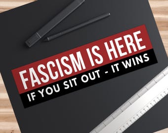 Fascism Is Here Bumper Sticker, Anti Trump Bumper Sticker, Resistance Bumper Sticker, Anti-Trump Bumper Sticker, Free Shipping