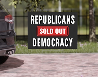 Republicans Sold Out Democracy Yard Sign | Anti Trump Yard Sign | Political Yard Sign | 18x24 | Printed Both Sides | Free Stake