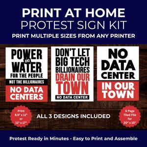 May include: A protest sign kit with three designs: "Power and Water," "Don't Let Big Tech," and "No Data Center." Each sign has bold text on a white or red background. Includes multiple print sizes, such as 8.5" x 11" and 11" x 17".