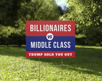 Billionaires vs Middle Class Yard Sign, Anti Trump Yard Sign | Political Yard Sign | 18x24 | Printed Both Sides | Free Stake
