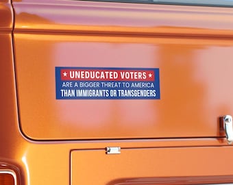 Uneducated Voters Bumper Sticker, Anti Trump Bumper Sticker, Political Bumper Sticker, Democracy Bumper Sticker, Gift for Democrat