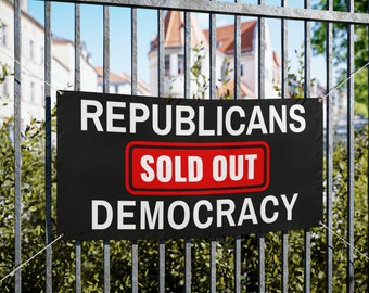 Democracy Banner, Republicans Sold Out Democracy, Vinyl Indoor/Outdoor Banner, 48 x 24 or 72 x 36, Democracy Signs, Vote Signs