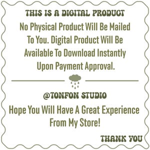 May include: A digital product announcement with the text "THIS IS A DIGITAL PRODUCT No Physical Product Will Be Mailed To You. Digital Product Will Be Available To Download Instantly Upon Payment Approval." The text is in a green font with a cloud and raindrops above the text "@TONFON STUDIO". The text "Hope You Will Have A Great Experience From My Store!" is below the logo. The text "THANK YOU" is at the bottom of the image.