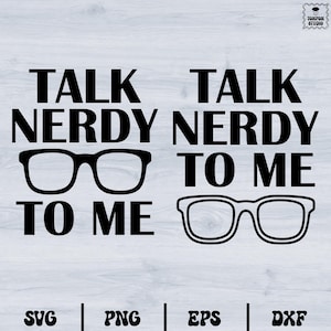 May include: Black and white graphic design with the text "Talk Nerdy To Me" and a pair of glasses. The text is repeated twice, once with the glasses above the text and once with the glasses below the text.