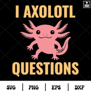 I Axolotl Questions Svg, axolotl png axolotl cricut, axolotl clipart digital download cartoon axolotl Svg