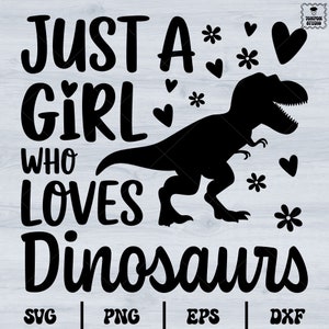 May include: Black and white graphic design featuring a dinosaur and the text "Just a girl who loves dinosaurs".