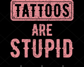 Tattoos Are Stupid Svg, Funny Sarcastic Svg