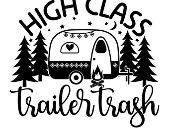 High class trailer trash Svg, camping Svg, camper Svg, campfire Svg, camp life Svg, funny camping Svg