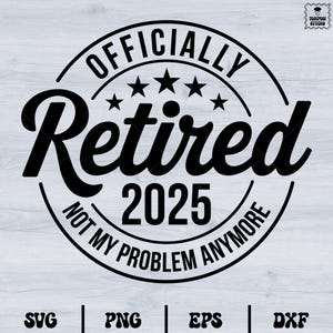 Officially Retired Svg, Retirement Svg, 2025 Svg, Funny retired shirt