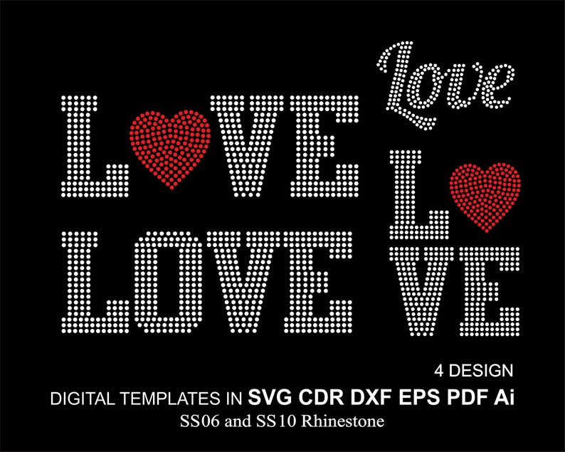 May include: Four designs of the word "LOVE" in white rhinestones with a red rhinestone heart in the center of the word. The text "4 DESIGN" is below the designs. The text "DIGITAL TEMPLATES IN SVG CDR DXF EPS PDF Ai SS06 and SS 10 Rhinestone" is below the text "4 DESIGN".