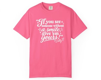 Dolly Parton Quote Comfort Colors Shirt | If You See Someone Without a Smile Tee | Give Em Yours Shirt | Country Music Gift