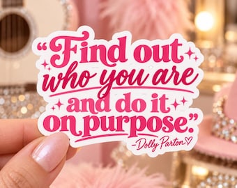 Find Out Who You Are Sticker | Dolly Parton Quote Sticker | Do It On Purpose Decal | Inspirational Pink Sticker | Country Music Gift